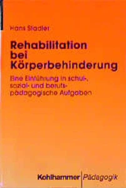 Rehabilitation bei Körperbehinderung: Eine Einführung in schul-, sozial- und berufspädagogische Aufgaben Education & Training