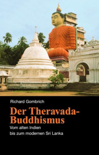 Der Theravada-Buddhismus: Vom alten Indien bis zum modernen Sri Lanka Religion & Esotericism