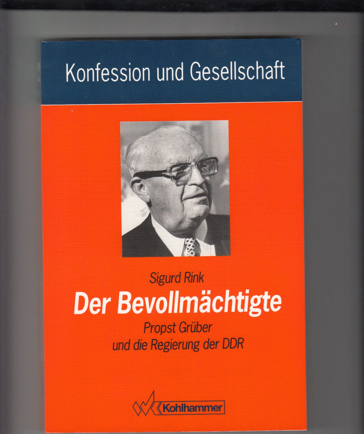 Der Bevollmächtigte: Propst Grüber und die Regierung der DDR (Konfession und Gesellschaft / Beiträge zur Zeitgeschichte) Books