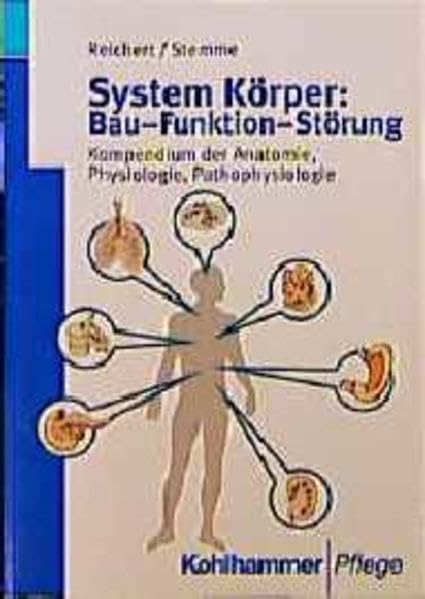 System Körper: Bau - Funktion - Störung: Kompendium der Anatomie, Physiologie, Pathophysiologie (Kohlhammer Studienbücher - Krankenpflege / Studienbücher für Krankenschwestern, Krankenpfleger und MTA) Medicine