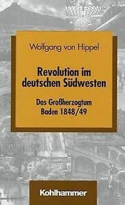 Revolution im deutschen Südwesten. Das Großherzogtum Baden 1848/49 (Schriften zur politischen Landeskunde Baden-Württembergs) German history