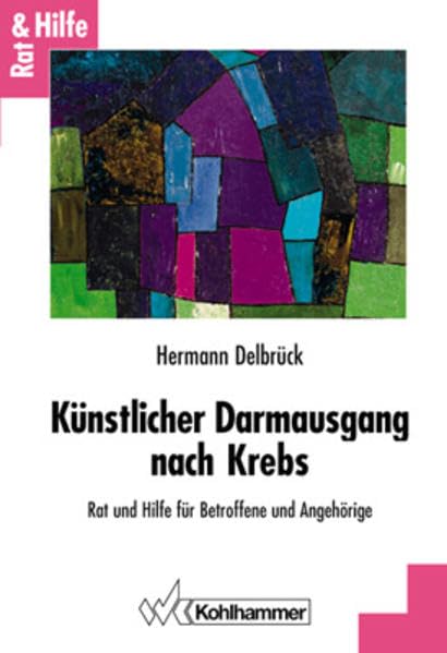 Künstlicher Darmausgang nach Krebs: Rat und Hilfe für Betroffene und Angehörige (Rat + Hilfe) Medicine