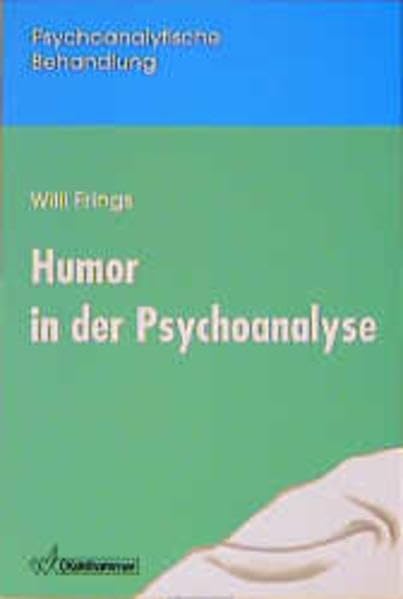 Humor in der Psychoanalyse: Eine Einführung in die Möglichkeiten humorvoller Intervention (Psychoanalytische Behandlung) Psychology
