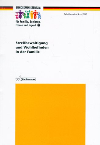 Stressbewältigung und Wohlbefinden in der Familie (Schriftenreihe des Bundesministeriums für Familie, Senioren, Frauen und Jugend) Psychology