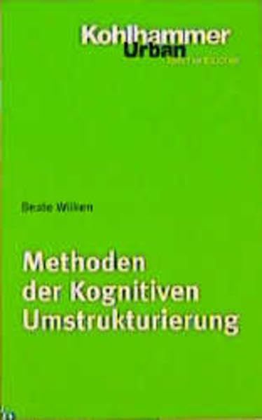 Methoden der kognitiven Umstrukturierung: Ein Leitfaden für die psychotherapeutische Praxis (Urban-Taschenbücher) Medicine