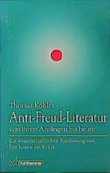 Anti-Freud-Literatur von ihren Anfängen bis heute: Zur wissenschaftlichen Fundierung von Psychoanalyse-Kritik Psychology