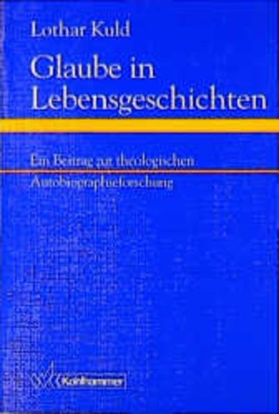 Glaube in Lebensgeschichten: Ein Beitrag zur theologischen Autobiographieforschung Memories