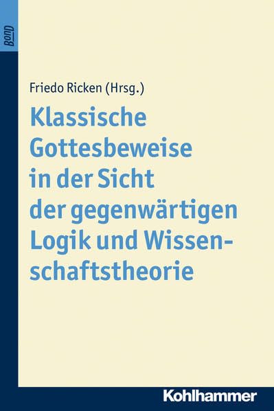 Klassische Gottesbeweise in der Sicht der gegenwärtigen Logik und Wissenschaftstheorie. BonD Philosophy