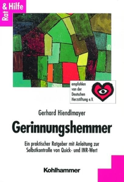 Gerinnungshemmer: Ein praktischer Ratgeber mit Anleitung zur Selbstkontrolle von Quick- und INR-Wert (Rat + Hilfe) Medicine