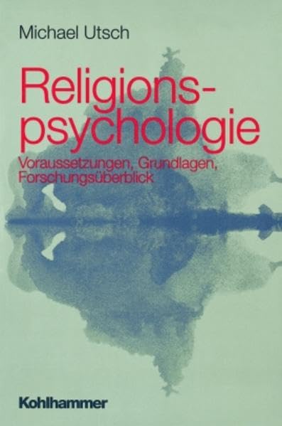 Religionspsychologie: Voraussetzungen, Grundlagen, Forschungsüberblick Psychology