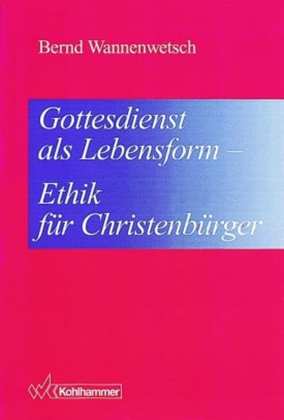 Gottesdienst als Lebensform - Ethik für Christenbürger Religion & Esotericism