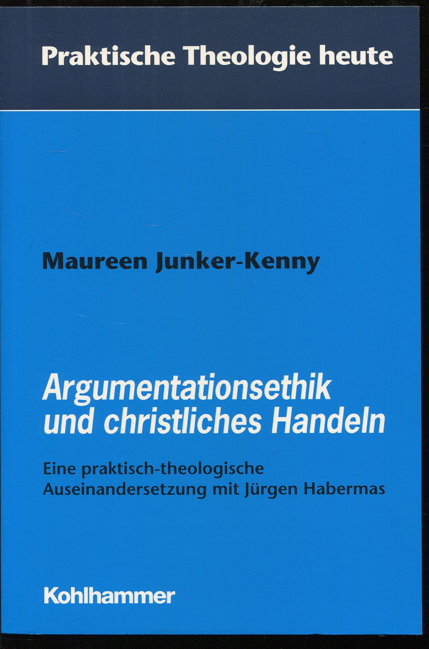 Argumentationsethik und christliches Handeln: Eine praktisch-theologische Auseinandersetzung mit Jürgen Habermas (Praktische Theologie heute) Religion & Esotericism