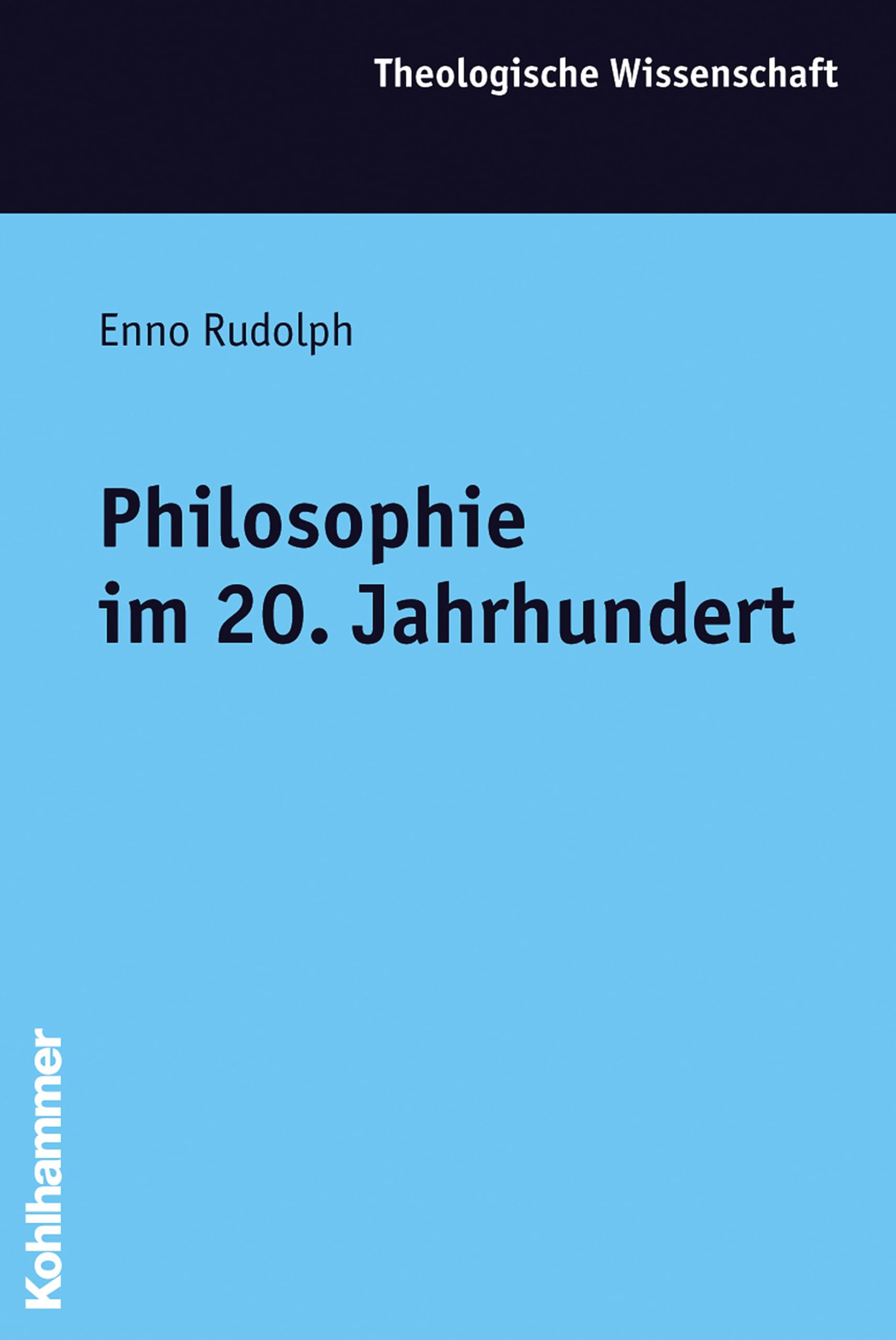 Philosophie im 20. Jahrhundert (Theologische Wissenschaft: Sammelwerk für Studium und Beruf, 14,3, Band 14) Philosophy