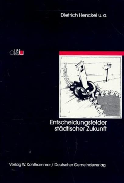 Entscheidungsfelder städtischer Zukunft (Schriften des deutschen Instituts für Urbanistik) Business, Finance & Career