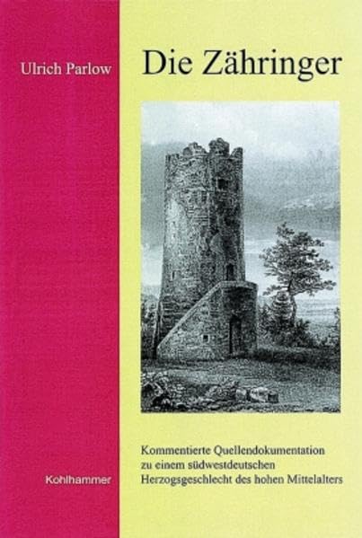 Die Zähringer: Kommentierte Quellendokumentation zu einem südwestdeutschen Herzogsgeschlecht des hohen Mittelalters (Veröffentlichungen der Kommission ... Reihe A: Quellen, 50, Band 50) Politics & History