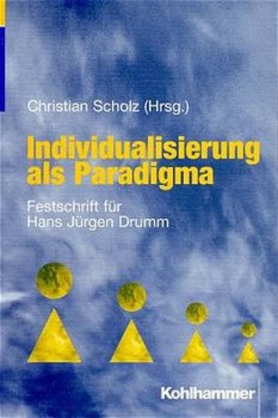 Individualisierung als Paradigma: Festschrift für Hans Jürgen Drumm Business, Finance & Career