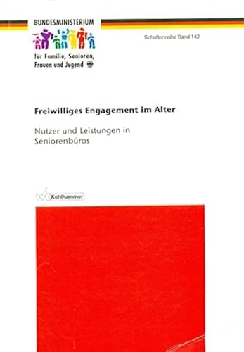 Freiwilliges Engagement im Alter: Nutzer und Leistungen von Seniorenbüros (Schriftenreihe des Bundesministeriums für Familie, Senioren, Frauen und Jugend) Social Sciences