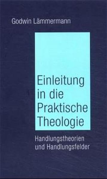 Einleitung in die Praktische Theologie: Handlungstheorien und Handlungsfelder Religion & Esotericism