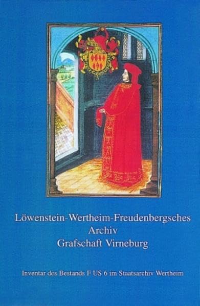 Inventar des Bestands F US 6 im Staatsarchiv Wertheim. Urkundenregesten 1222-1791 (Veröffentlichungen der Staatlichen Archivverwaltung Baden-Württemberg, Band 51) Politics & History