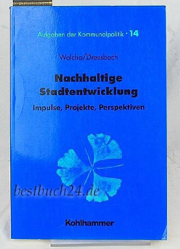 Nachhaltige Stadtentwicklung: Impulse, Projekte, Perspektiven (Aufgaben der Kommunalpolitik) Architecture