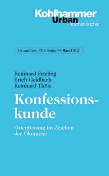 Konfessionskunde: Orientierung im Zeichen der Ökumene (Grundkurs Theologie) Business, Finance & Career