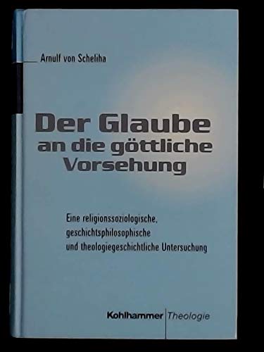 Der Glaube an die göttliche Vorsehung: Eine religionssoziologische, geschichtsphilosophische und theologiegeschichtliche Untersuchung Books