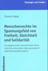 Menschenrechte im Spannungsfeld von Freiheit, Gleichheit und Solidarität: Grundlagen eines internationalen Ethos zwischen universalem Geltungsanspruch ... (Theologie und Frieden) Law