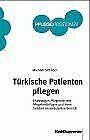 Türkische Patienten pflegen: Erfahrungen Pflegender mit Pflegebedürftigen und ihren Familien im ambulanten Bereich (Kohlhammer PflegePositionen) Medicine