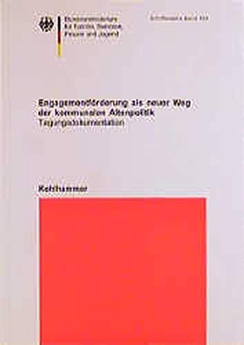 Engagementförderung als neuer Weg der kommunalen Altenpolitik: Dokumentation der Fachtagung vom 22.-23. September 1997 in Bonn (Schriftenreihe des ... für Familie, Senioren, Frauen und Jugend) Books