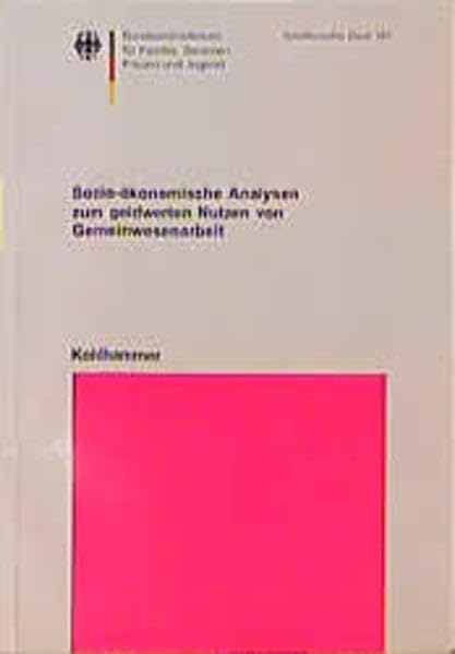 Sozio-ökonomische Analysen zum geldwerten Nutzen von Gemeinwesenarbeit: Untersuchung am Beispiel des Modellprojekts "Auleben - Lkr. Nordhausen" im ... für Familie, Senioren, Frauen und Jugend) Business, Finance & Career