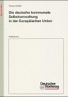 Die deutsche kommunale Selbstverwaltung in der Europäischen Union: Einwirkungen des Gemeinschaftsrechts unter besonderer Berücksichtigung der ... (Neue Schriften des Deutschen Städtetages) Books