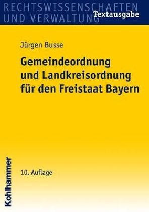 Gemeindeordnung für den Freistaat Bayern: Textausgabe mit ergänzenden Rechts- und Verwaltungsvorschriften Law