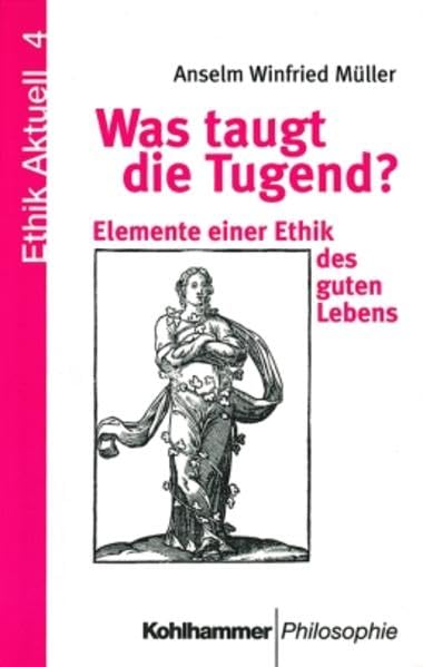 Was taugt die Tugend?: Elemente einer Ethik des guten Lebens. Mit einem Gespräch mit August Everding (Ethik Aktuell, Band 4) Philosophy