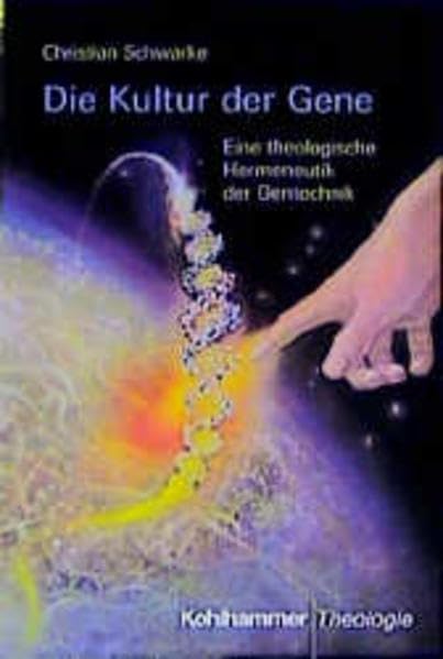 Die Kultur der Gene: Eine theologische Hermeneutik der Genetik Natural Sciences