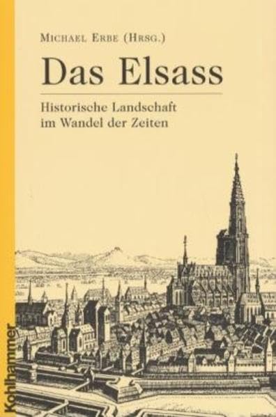 Das Elsass: Historische Landschaft im Wandel der Zeiten (Ländergeschichten) Politics & History