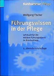 Führungswissen in der Pflege: Lehrbuch für die mittlere Führungsebene im Krankenhaus (Pflege Wissen und Praxis) Business, Finance & Career