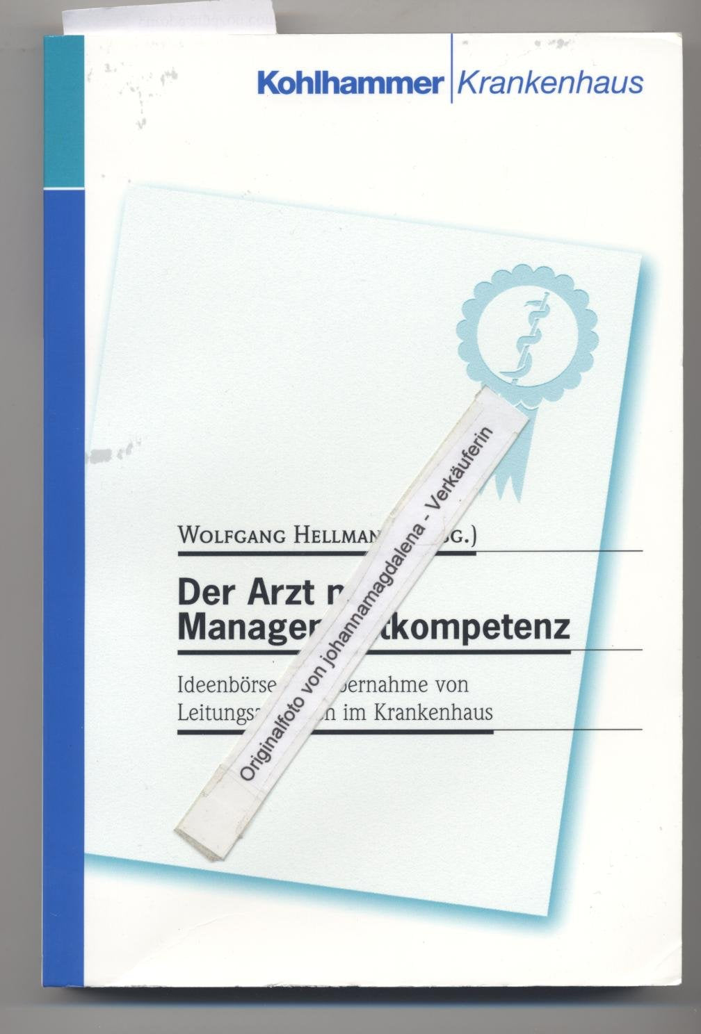 Der Arzt mit Managementkompetenz. Ideenbörse zur Übernahme von Leitungsaufgaben im Krankenhaus Business, Finance & Career