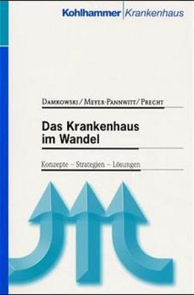 Das Krankenhaus im Wandel: Konzepte, Strategien, Lösungen (Kohlhammer Krankenhaus) Business, Finance & Career