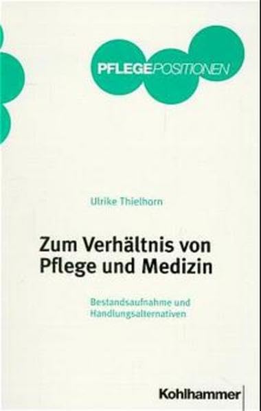 Zum Verhältnis von Pflege und Medizin: Bestandsaufnahme und Handlungsalternativen (Kohlhammer PflegePositionen) Medicine