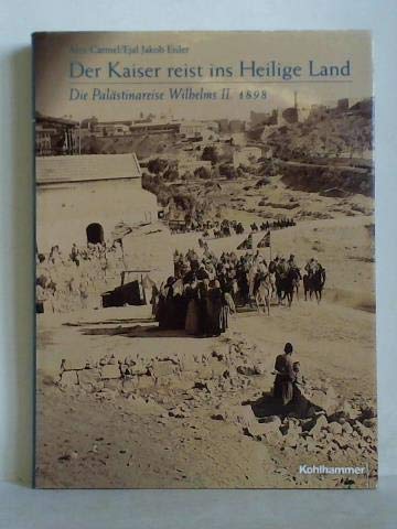 Der Kaiser reist ins Heilige Land: Die Palästinareise Wilhelms II 1898. Eine illustrierte Dokumentation Politics & History