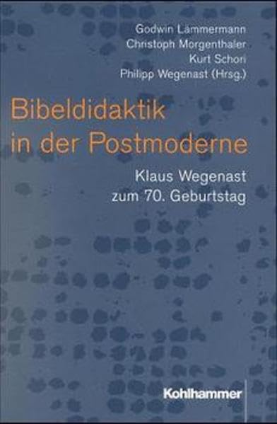 Bibeldidaktik in der Postmoderne: Klaus Wegenast zum 70. Geburtstag Religion & Esotericism