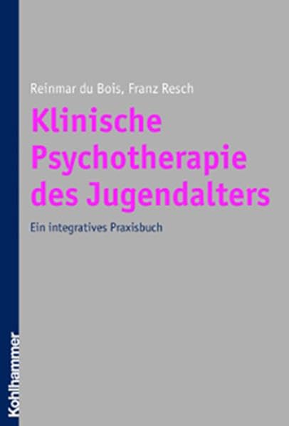 Klinische Psychotherapie des Jugendalters: Ein integratives Praxisbuch Medicine