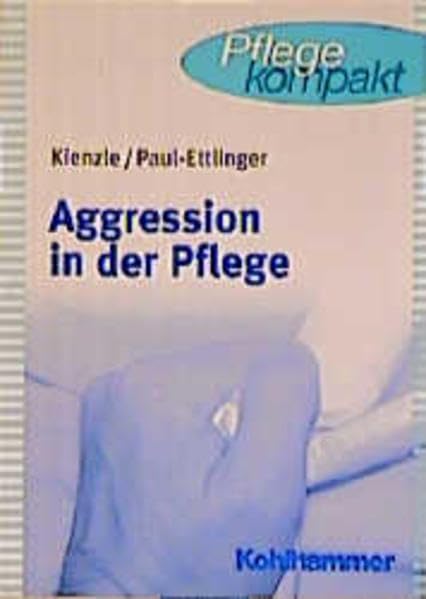 Aggression in der Pflege: Umgangsstrategien für Pflegebedürftige und Pflegepersonal (Pflege kompakt) Medicine
