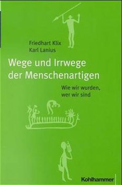 Wege und Irrwege der Menschenartigen. Wie wir wurden, wer wir sind. Natural Sciences