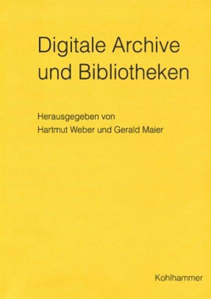 Digitale Archive und Bibliotheken. Neue Zugangsmöglichkeiten und Nutzungsqualitäten (Werkhefte der Staatlichen Archivverwaltung Baden-Württemberg / Serie A Landesarchivdirektion, Band 15) Law