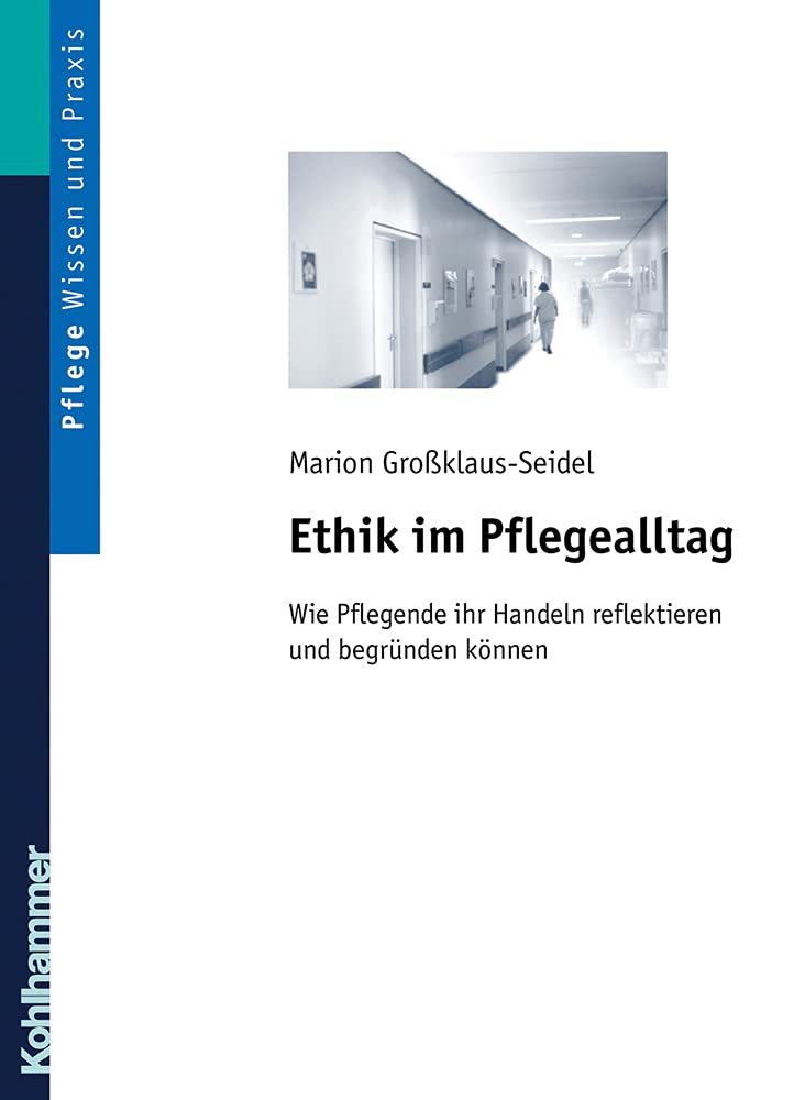 Ethik im Pflegealltag: Wie Pflegekräfte ihr Handeln reflektieren und begründen können Medicine