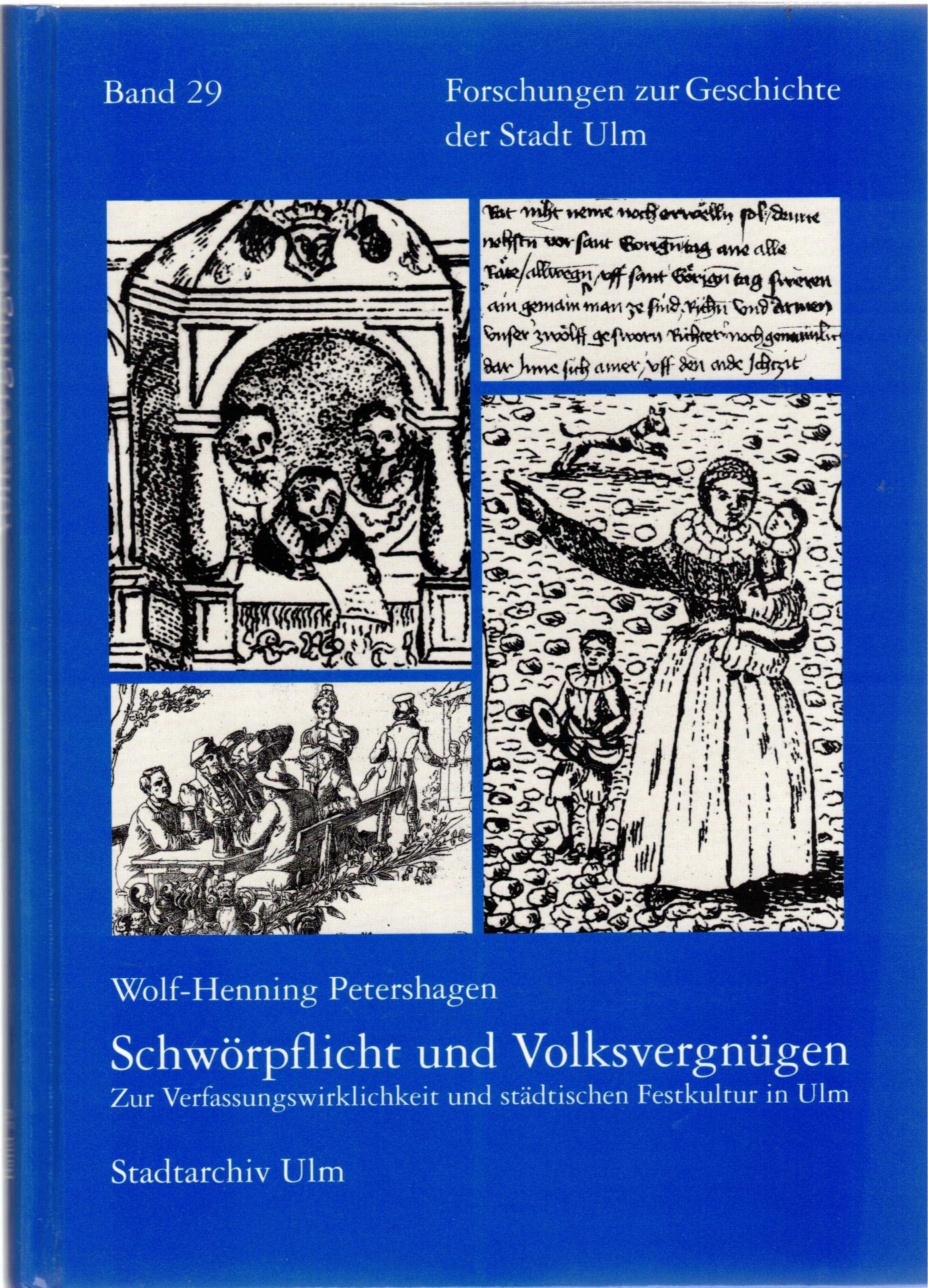 Schwörpflicht und Volksvergnügen: Ein Beitrag zur Verfassungswirklichkeit und städtischen Festkultur in Ulm (Forschungen zur Geschichte der Stadt Ulm, 29, Band 29) General education