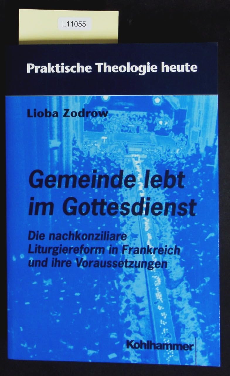 Gemeinde lebt im Gottesdienst: Die nachkonziliare Liturgiereform in Frankreich und ihre Voraussetzungen (Praktische Theologie heute) Religion & Esotericism