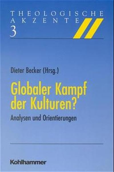 Globaler Kampf der Kulturen?: Analysen und Orientierungen (Theologische Akzente) Philosophy