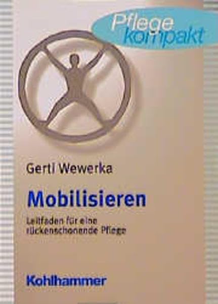 Mobilisieren: Leitfaden für eine rückenschonende Pflege (Pflege kompakt) Medicine